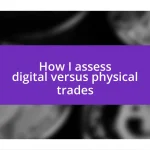 How I assess digital versus physical trades