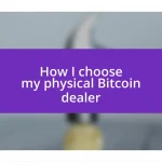 How I choose my physical Bitcoin dealer