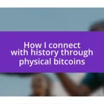 How I connect with history through physical bitcoins