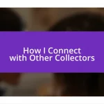 How I Connect with Other Collectors