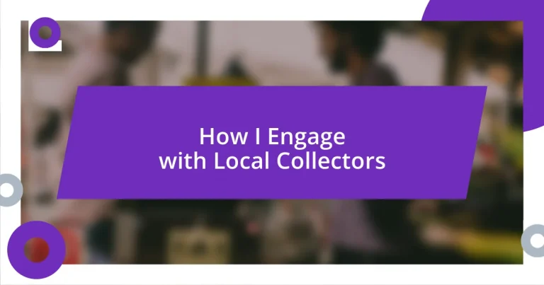 How I Engage with Local Collectors