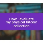 How I evaluate my physical bitcoin collection