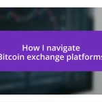 How I navigate Bitcoin exchange platforms