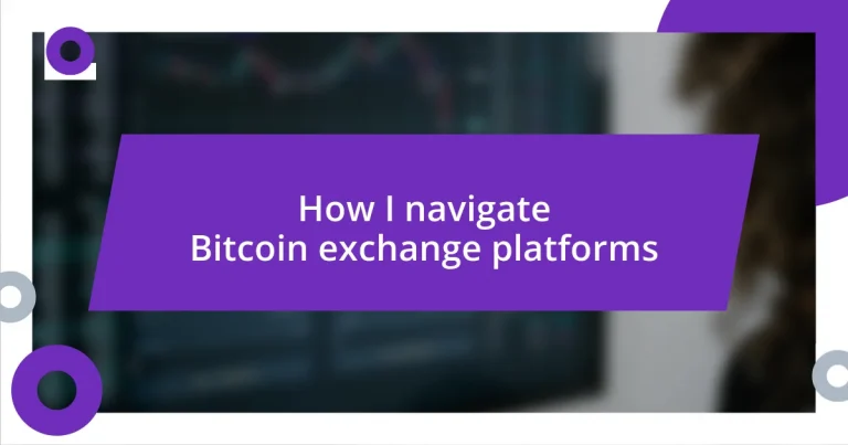 How I navigate Bitcoin exchange platforms