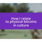 How I relate to physical bitcoins in culture