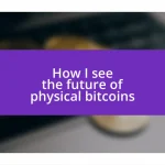 How I see the future of physical bitcoins