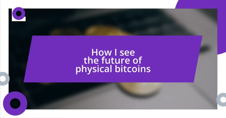 How I see the future of physical bitcoins