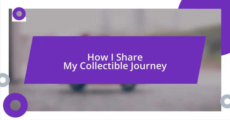 How I Share My Collectible Journey