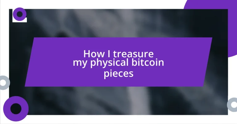 How I treasure my physical bitcoin pieces