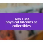 How I use physical bitcoins as collectibles