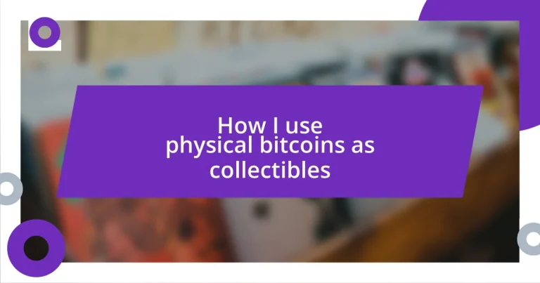 How I use physical bitcoins as collectibles