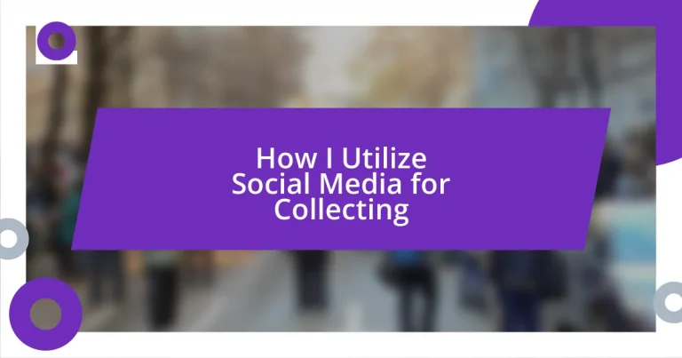 How I Utilize Social Media for Collecting