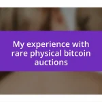 My experience with rare physical bitcoin auctions