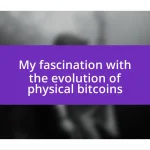 My fascination with the evolution of physical bitcoins