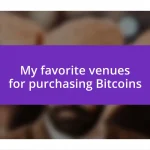 My favorite venues for purchasing Bitcoins