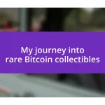 My journey into rare Bitcoin collectibles