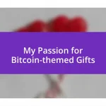 My Passion for Bitcoin-themed Gifts