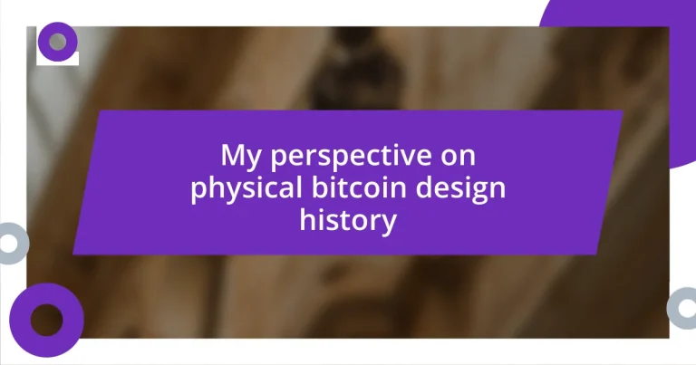 My perspective on physical bitcoin design history