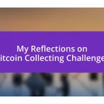 My Reflections on Bitcoin Collecting Challenges