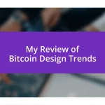 My Review of Bitcoin Design Trends