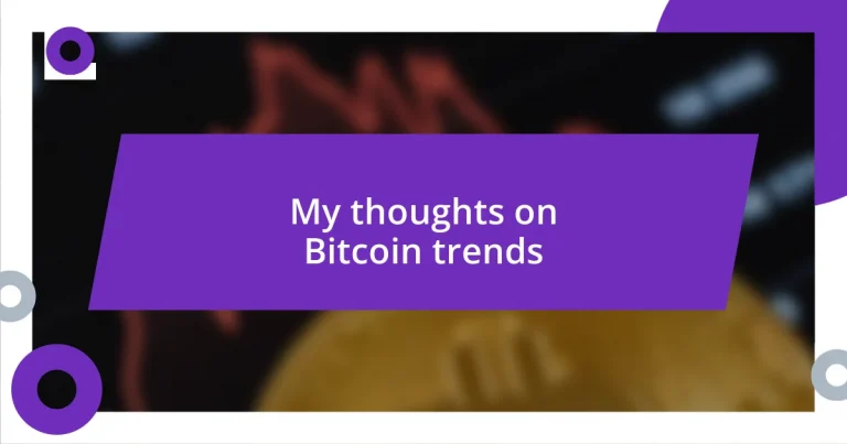 My thoughts on Bitcoin trends