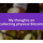 My thoughts on collecting physical Bitcoins