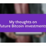 My thoughts on future Bitcoin investments