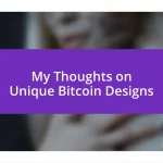 My Thoughts on Unique Bitcoin Designs