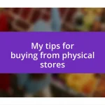 My tips for buying from physical stores