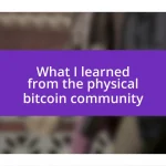 What I learned from the physical bitcoin community