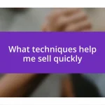 What techniques help me sell quickly