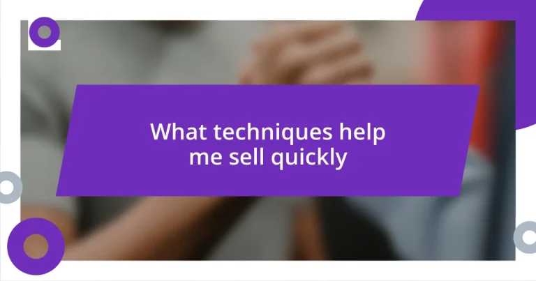 What techniques help me sell quickly