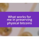 What works for me in preserving physical bitcoins