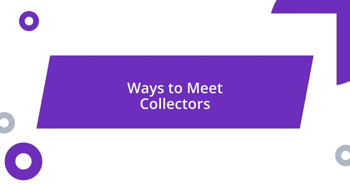 Ways to Meet Collectors