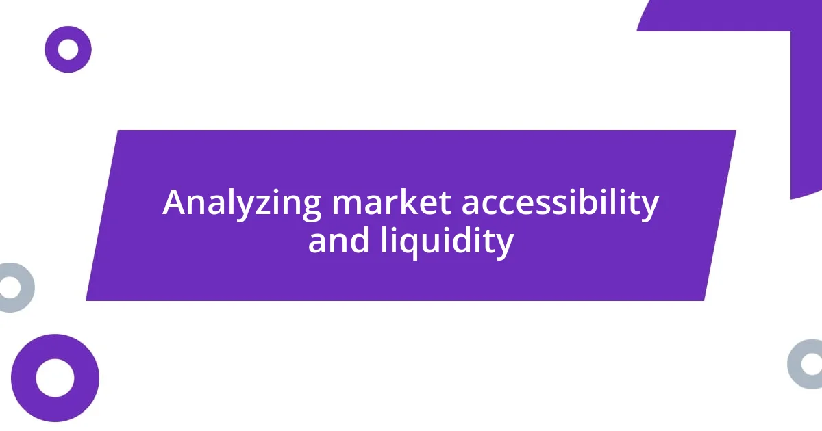 Analyzing market accessibility and liquidity