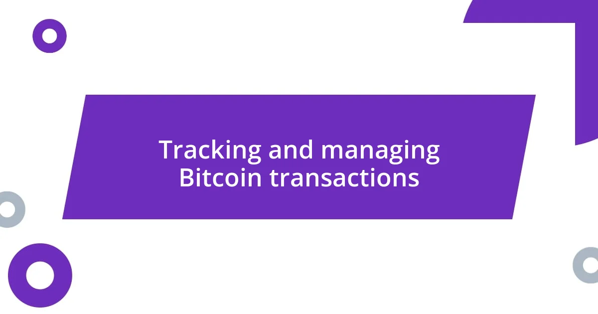 Tracking and managing Bitcoin transactions