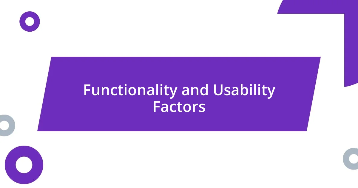 Functionality and Usability Factors